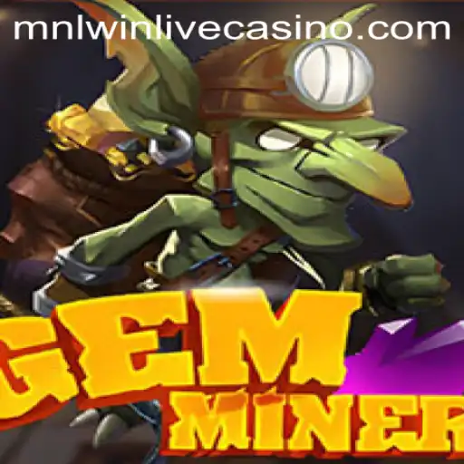 Discover the Thrilling World of GemMiner: Unearth Adventures and MNLWIN Strategies